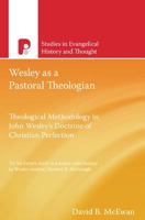 Wesley as a Pastoral Theologian: Theological Methodology in John Wesley's Doctrine of Christian Perfection 1842276212 Book Cover