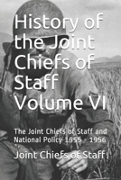 History of the Joint Chiefs of Staff Volume VI: The Joint Chiefs of Staff and National Policy 1955 - 1956 1700657658 Book Cover