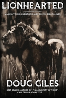 Lionhearted: Making Young Christian Males Rowdy Biblical Men B0CJXMB8JP Book Cover