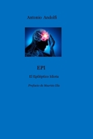 Epi: el idiota epiléptico (Spanish Edition) B0F3YT7114 Book Cover