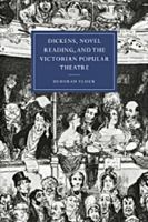 Dickens, Novel Reading, and the Victorian Popular Theatre (Cambridge Studies in Nineteenth-Century Literature and Culture)