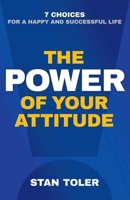 The Power of Your Attitude: 7 Choices for a Happy and Successful Life 0736968253 Book Cover