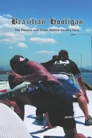Brazilian Hooligans: Brazilian Hooligans: The Passion and Chaos Behind Vasco's Fans B0DV3LGDBT Book Cover
