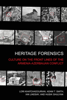Heritage Forensics: Culture on the Front Lines of the Armenia-Azerbaijan Conflict 1501787381 Book Cover