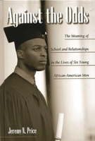 Against the Odds: The Meaning of School and Relationships in the Lives of Six Young African-American Men 1567504965 Book Cover