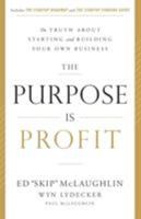 The Purpose Is Profit: The Truth about Starting and Building Your Own Business 0986304344 Book Cover