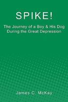 Spike: The Journey for a Boy & His Dog During the Great Depression 1449576478 Book Cover