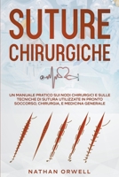 Suture Chirurgiche: Un Manuale Pratico sui Nodi Chirurgici e sulle Tecniche di Sutura Utilizzate in Pronto Soccorso, Chirurgia, e Medicina Generale B09VK61CBV Book Cover