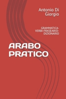 ARABO PRATICO: GRAMMATICA-VERBI-FRASEARIO-DIZIONARIO (Italian Edition) B0H6N7NC54 Book Cover