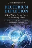 Deuterium Depletion: A New Way in Curing Cancer and Preserving Health 6150143864 Book Cover