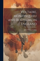 Voltaire, Montesquieu and Rousseau in England 102250410X Book Cover