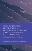 Factors Affecting the Adoption of the Balanced Scorecard by Small and Medium Sized Enterprises: A Developing Country Perspective 1804412724 Book Cover