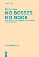 No Bosses, No Gods: Marx, Engels, and the Twenty-first Century Study of Religion (Religion and Reason, 68) 3111628507 Book Cover