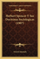 Herbert Spencer Y Sus Doctrinas Sociologicas (1907) 1161195149 Book Cover