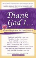 Thank God I...: Short Stories of Inspiration for Every Situation 0981545327 Book Cover
