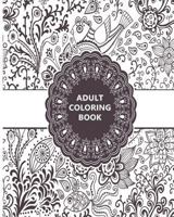 Adult Coloring Book: Relaxation Templates for Meditation and Calming 152365824X Book Cover