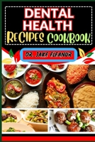 Dental Health Recipes Cookbook: A Complete Guide For Elevating Dental Wellness, Strong And Healthy Teeth, Healthy Gums, Energy Healing And Holistic We B0CPWLTDG8 Book Cover