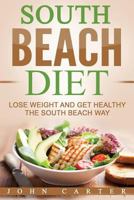 South Beach Diet: Lose Weight and Get Healthy the South Beach Way 1543040225 Book Cover