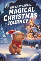 The Capybara's Magical Christmas Journey B0H6NBL5PW Book Cover
