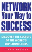 Network Your Way to Success: Discover the Secrets of the World's Top Connectors 0749922834 Book Cover