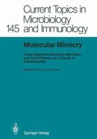 Current Topics in Microbiology and Immunology, Volume 145: Molecular Mimicry: Cross-Reactivity between Microbes and Host Proteins as a Cause of Autoimmunity 3642745962 Book Cover