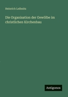 Die Organisation der Gewölbe im christlichen Kirchenbau 0274041006 Book Cover