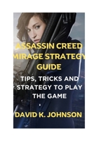 Assassin Creed mirage strategy guide: Tips, Tricks and Strategy To Play The Game B0CQ5L5MP6 Book Cover