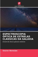 ESPECTROSCOPIA ÓPTICA DE ESTRELAS CLÁSSICAS DA GALÁXIA: Estudo dos discos gasosos estelares (Portuguese Edition) 6207665309 Book Cover