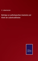Beiträge zur pathologischen Anatomie und Klinik der Leberkrankheiten 3743450070 Book Cover