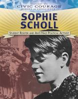 Sophie Scholl: Student Resister and Anti-Nazi Political Activist 1538381079 Book Cover