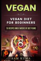 Vegan: Vegan diet for beginners: 76 Recipes and 8 Weeks of Diet Plans 1922300535 Book Cover