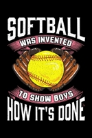 Softball Was Invented To Show Boys How It's Done: Cute Softball Was Invented To Show Boys How It's Done Blank Composition Notebook for Journaling & Writing (120 Lined Pages, 6" x 9") 1711257508 Book Cover