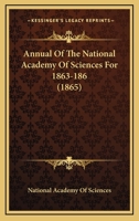 Annual Of The National Academy Of Sciences For 1863-186 116527793X Book Cover