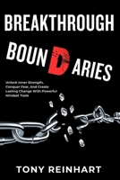 Breakthrough Boundaries: Unlock Inner Strength, Conquer Fear, And Create Lasting Change With Powerful Mindset Tools B0FXL2XGWR Book Cover