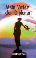 Mein Vater der Diplomat: Zu schön um wahr zu sein. 374314090X Book Cover