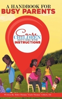 A Handbook for Busy Parents: Cause Children Don't Come with Instructions 1098066804 Book Cover