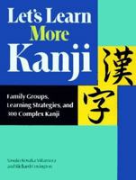 Let's Learn More Kanji: Family Groups, Learning Strategies and 300 Complex Kanji 4770020694 Book Cover