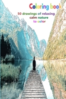 Coloring book 50 drawings of relaxing calm nature to color: a good book of size 6 x 9 inches for hobby, fun, entertainment and colorization of ... child, student, teen, adult, man and woman B09DFDCHH3 Book Cover