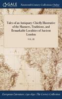 Tales of an Antiquary: Chiefly Illustrative of the Manners, Traditions, and Remarkable Localities of Ancient London, Volume 3 1146532970 Book Cover