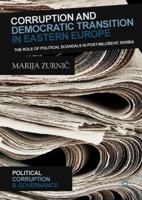 Corruption and Democratic Transition in Eastern Europe: The Role of Political Scandals in Post-Milošević Serbia 3319901001 Book Cover