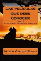 Las Pel�culas Que Debe Conocer: Los Inicios del Cine Hasta La Primera Mitad del Siglo XX 1481297007 Book Cover