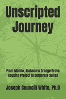 Unscripted Journey: From Mobile, Alabama's Orange Grove Housing Project to Corporate Suites B0FMPK8NNR Book Cover