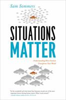 Situations Matter: Understanding How Context Transforms Your World 1594486204 Book Cover