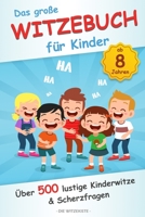 Das große Witzebuch für Kinder: Über 500 lustige Kinderwitze und Scherzfragen für Kinder ab 8 Jahren B084B23HKT Book Cover