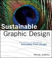 Sustainable Graphic Design: Tools, Systems and Strategies for Innovative Print Design 0470246707 Book Cover