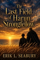 The Last Field of Harun Strongfellow B0H9B6M1BX Book Cover