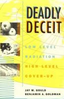 Deadly Deceit: Low-level Radiation, High-level Cover-up 0941423352 Book Cover