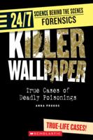 Killer Wallpaper: True Cases of Deadly Poisonings (24/7: Science Behind the Scenes: Forensic Files) 0531120619 Book Cover