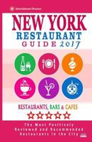 New York Restaurant Guide 2017: Best Rated Restaurants in New York City - 500 Restaurants, Bars and Cafes Recommended for Visitors, 2017 1537567993 Book Cover