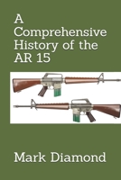 A Comprehensive History of the AR 15 B0FLPWMVNT Book Cover